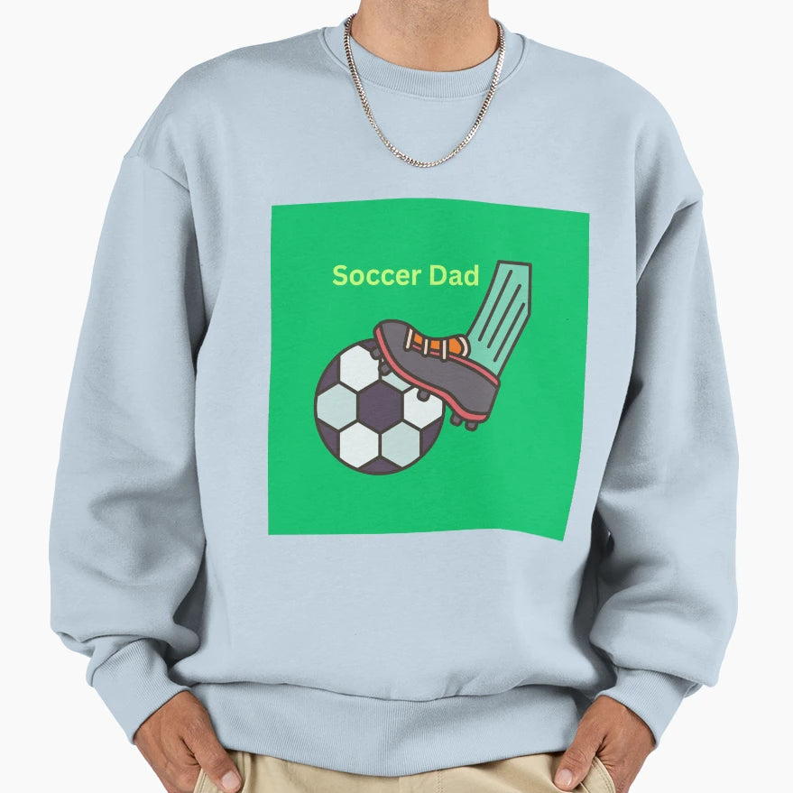 Soccer Dad Sweatshirt - Unique Graphic Unisex - T-Shirt, Sweatshirt, Hoodie