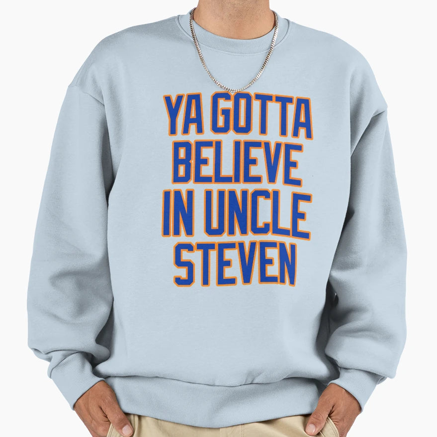 Ya Gotta Believe Uncle Steven And T-Shirt - Casual Everyday Wear for Adults - T-Shirt, Sweatshirt, Hoodie