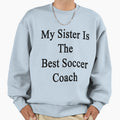 My Sister Is Best Soccer Coach T-Shirt - Custom Art Print Men Women - T-Shirt, Sweatshirt, Hoodie