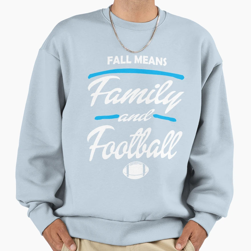 Fall Means Family And Football Sweatshirt - Streetwear Style Unisex - T-Shirt, Sweatshirt, Hoodie