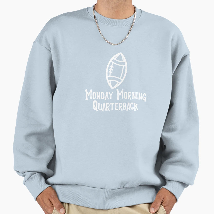 Monday Morning Quarterback Sweatshirt - Casual Everyday Wear Men Women - T-Shirt, Sweatshirt, Hoodie