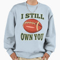 I Still Own You Quarterback Sweatshirt - Minimalist Print for Adults - T-Shirt, Sweatshirt, Hoodie