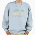 Ask Me About Football Sweatshirt - Fun Novelty Design Men Women - T-Shirt, Sweatshirt, Hoodie