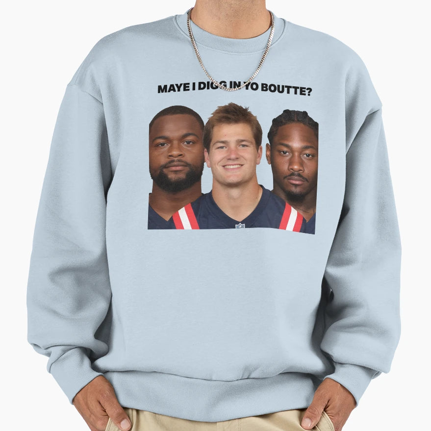 Maye I Digg Yo Boutte Sweatshirt - Fun Novelty Design Unisex - T-Shirt, Sweatshirt, Hoodie
