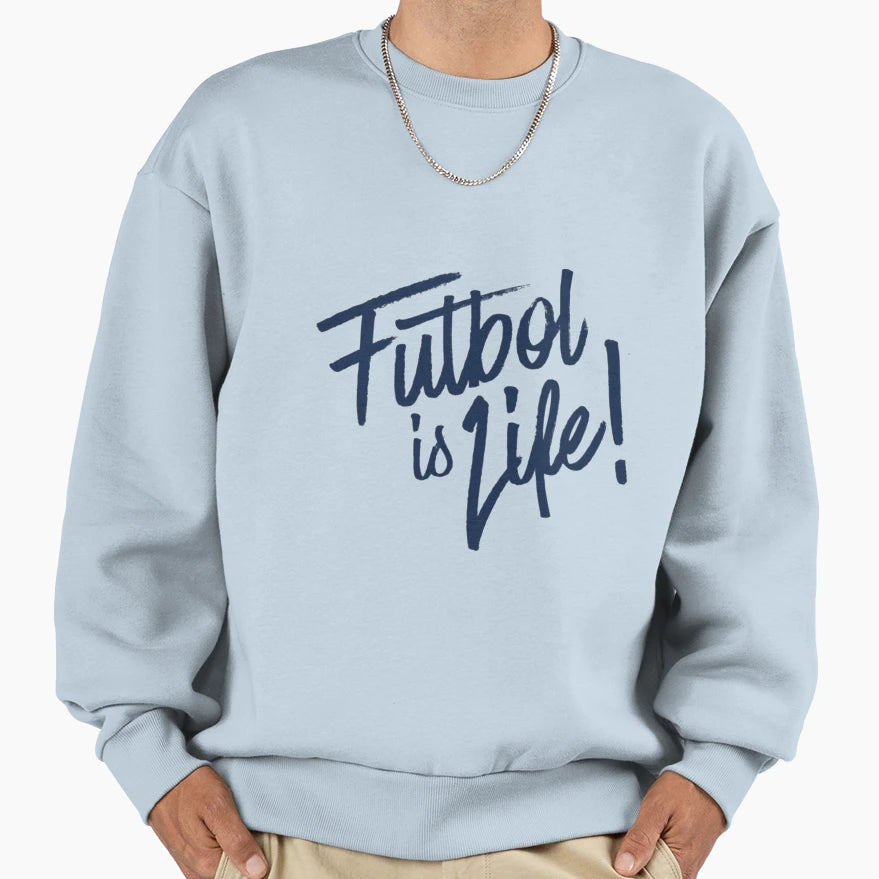 Futbol Is Lif Life Sweatshirt - Streetwear Style Unisex - T-Shirt, Sweatshirt, Hoodie