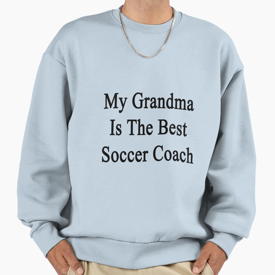 My Grandma Is Best Soccer Coach Sweatshirt - Novelty Apparel Unisex - T-Shirt, Sweatshirt, Hoodie