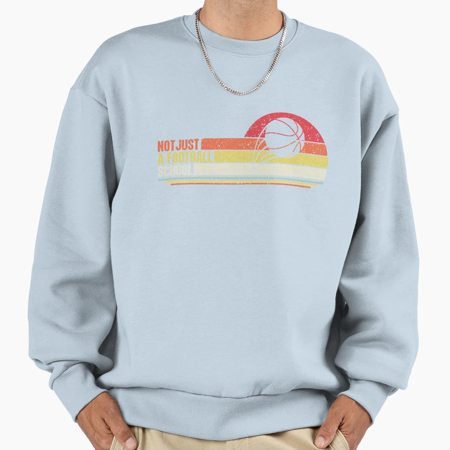 Not Just Football School Basketball Sweatshirt - Custom Art Print Unisex - T-Shirt, Sweatshirt, Hoodie