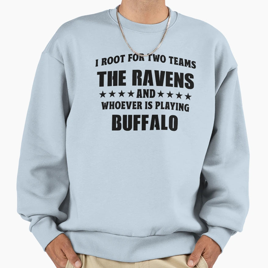 I Root Two Teams Ravens And Whoever Sweatshirt - Trendy Graphic Men Women - T-Shirt, Sweatshirt, Hoodie