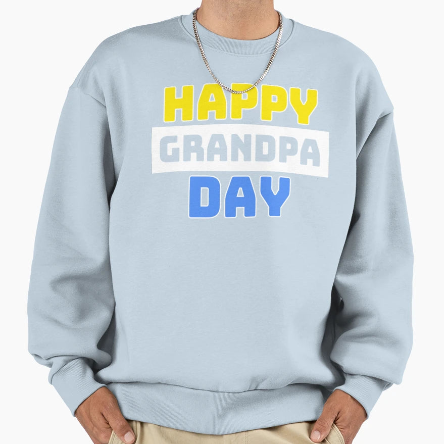 Happy Grandpa Day Sweatshirt - Casual Everyday Wear Men Women - T-Shirt, Sweatshirt, Hoodie