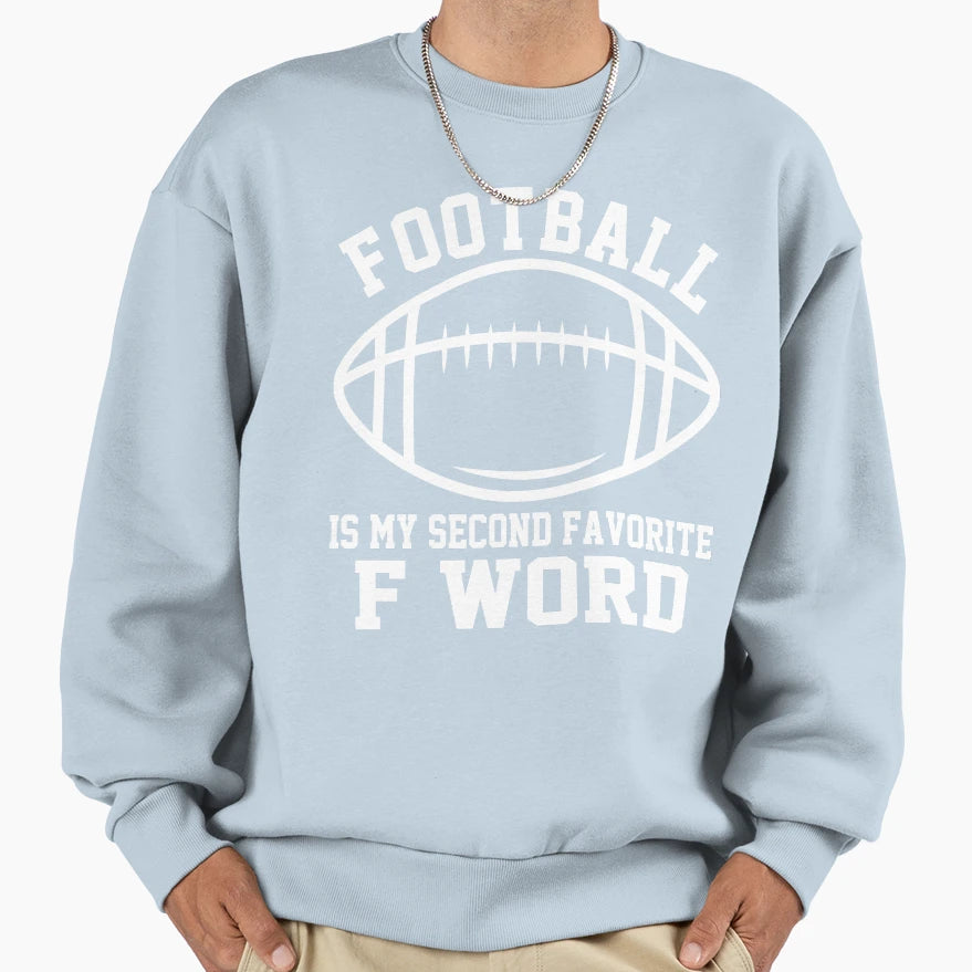 Football Is My Second Favorite F Sweatshirt - Fun Novelty Design Men Women - T-Shirt, Sweatshirt, Hoodie