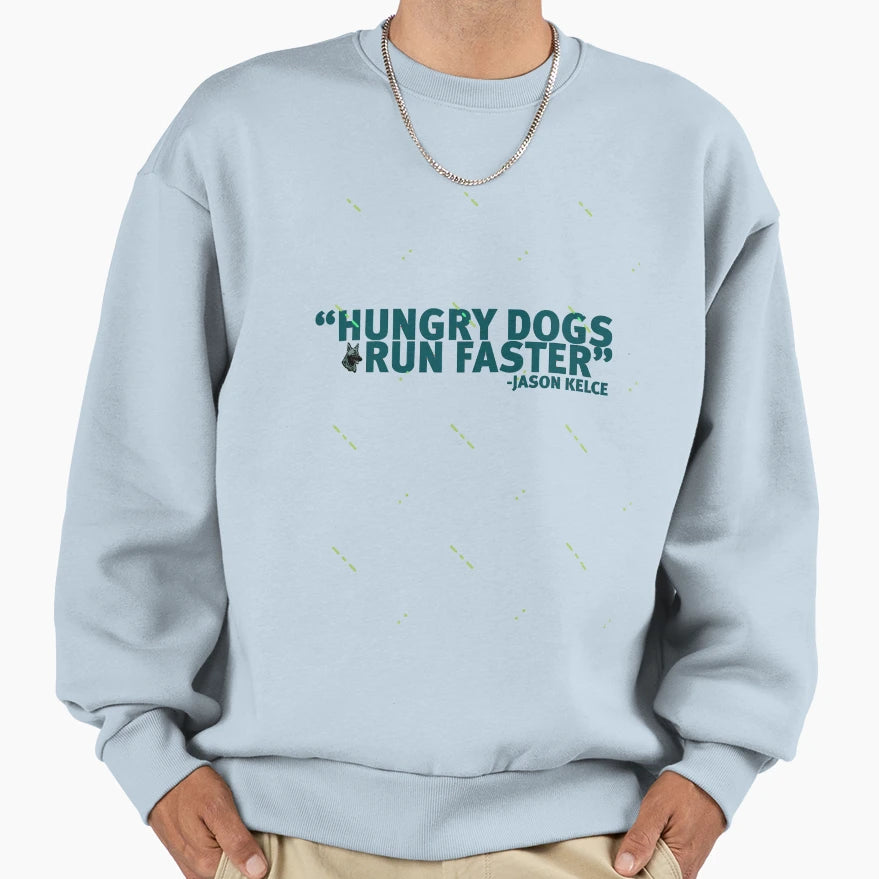 Hungry Dogs Run Faster Sweatshirt - Custom Art Print Unisex - T-Shirt, Sweatshirt, Hoodie
