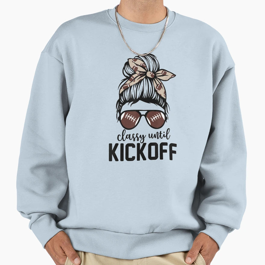 Classy Until Kickoff Funny Sweatshirt - Casual Everyday Wear Unisex - T-Shirt, Sweatshirt, Hoodie