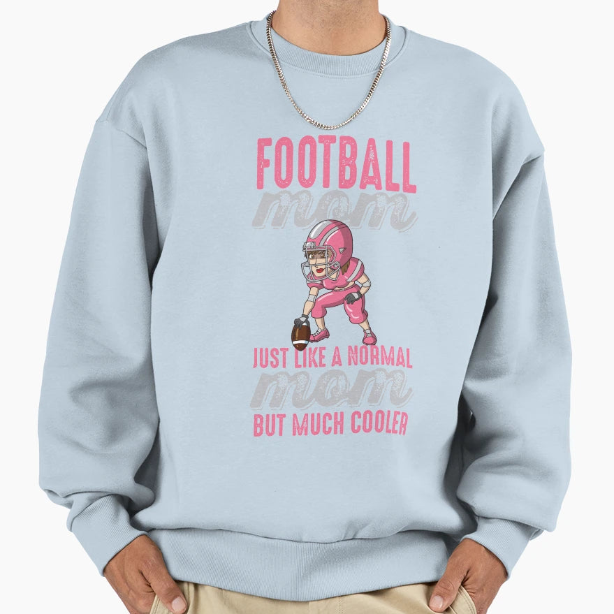 Football Moms Are Much Cooler Sweatshirt - Novelty Apparel Men Women - T-Shirt, Sweatshirt, Hoodie
