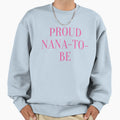 Proud Nana To Be Sweatshirt - Minimalist Print for Adults - T-Shirt, Sweatshirt, Hoodie