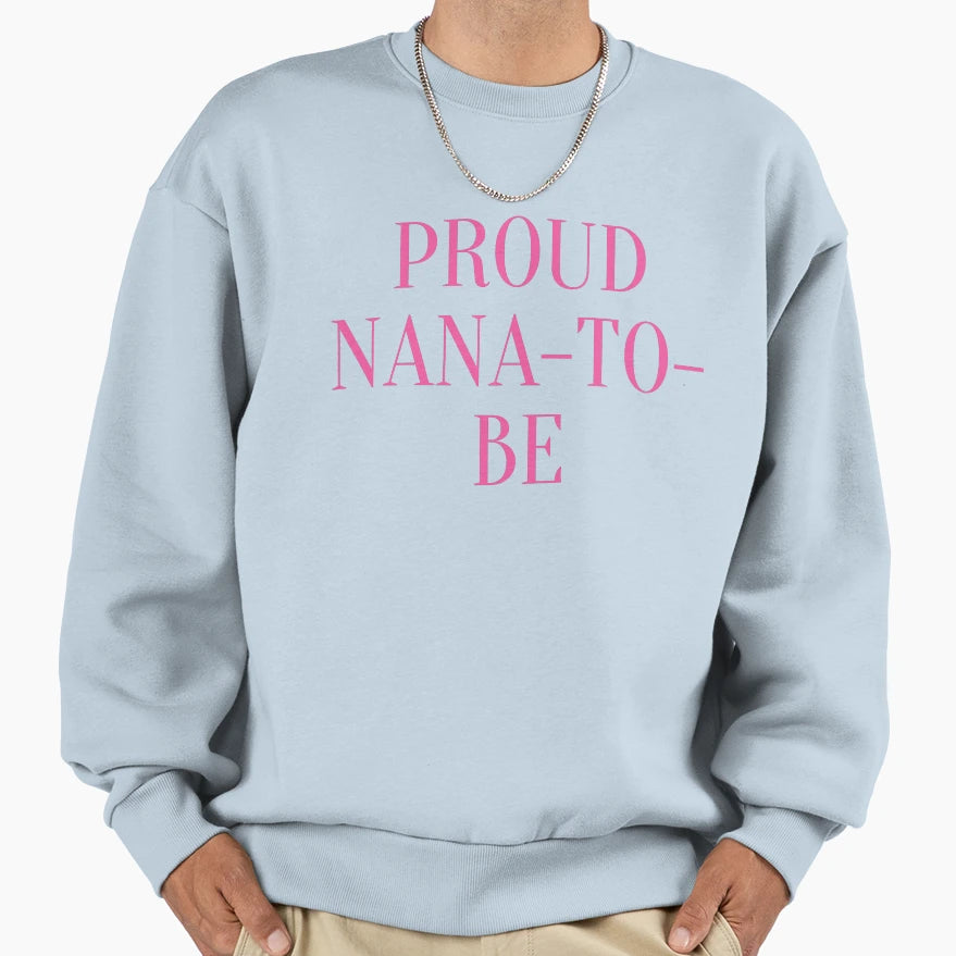 Proud Nana To Be Sweatshirt - Minimalist Print for Adults - T-Shirt, Sweatshirt, Hoodie