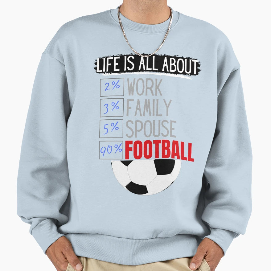 Life Is All About Football Sweatshirt - Trendy Graphic for Adults - T-Shirt, Sweatshirt, Hoodie