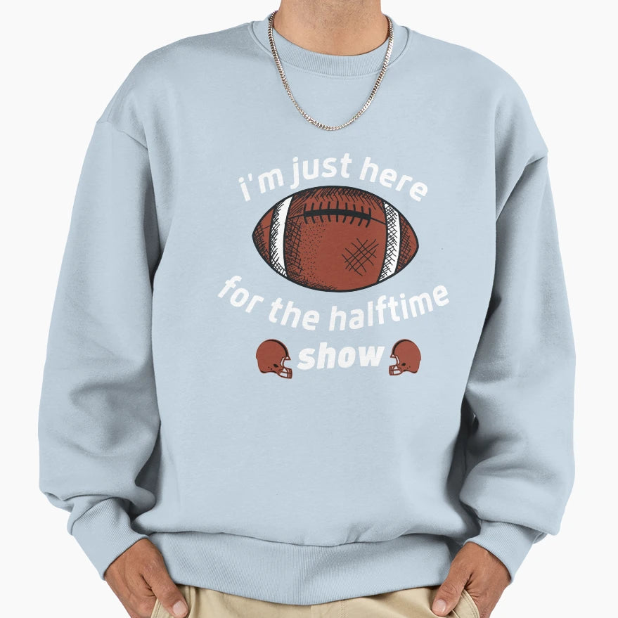 Im Just Here Halftime Show Football T-Shirt - Novelty Apparel Men Women - T-Shirt, Sweatshirt, Hoodie