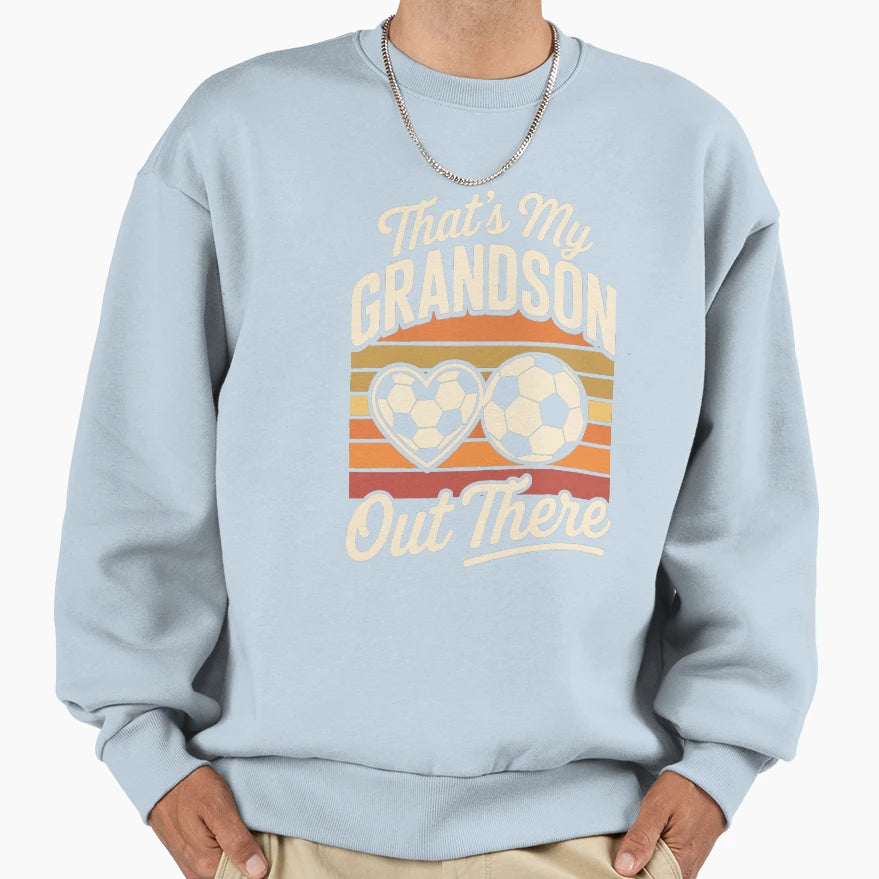 Thats My Grandson Out There Sweatshirt - Streetwear Style Unisex - T-Shirt, Sweatshirt, Hoodie