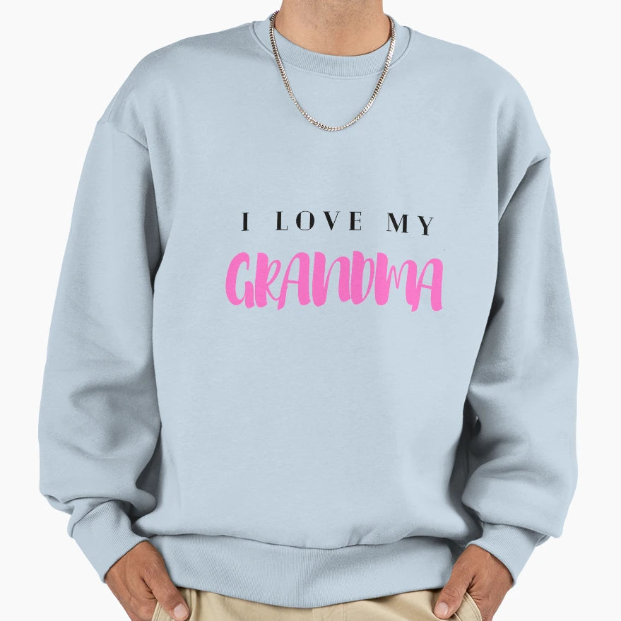 I Love My Grandma Sweatshirt - Streetwear Style Unisex - T-Shirt, Sweatshirt, Hoodie