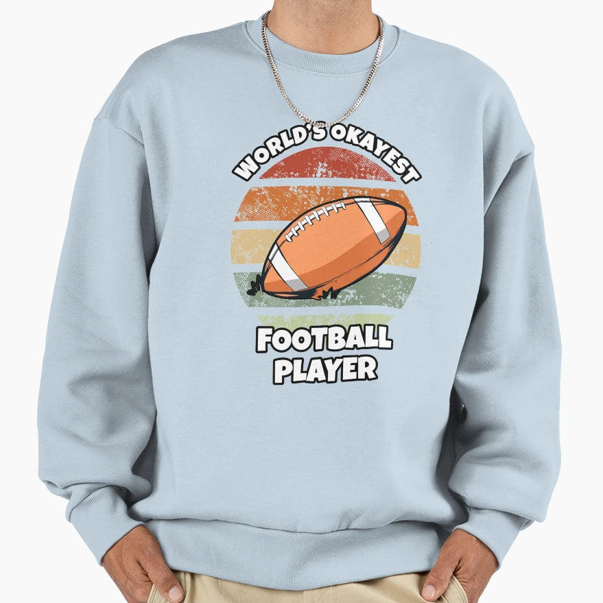 World S Okayest Football Player Sweatshirt - Streetwear Style for Adults - T-Shirt, Sweatshirt, Hoodie