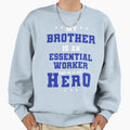 My Brother Is Frontline Worker Sweatshirt - Fun Novelty Design Men Women - T-Shirt, Sweatshirt, Hoodie