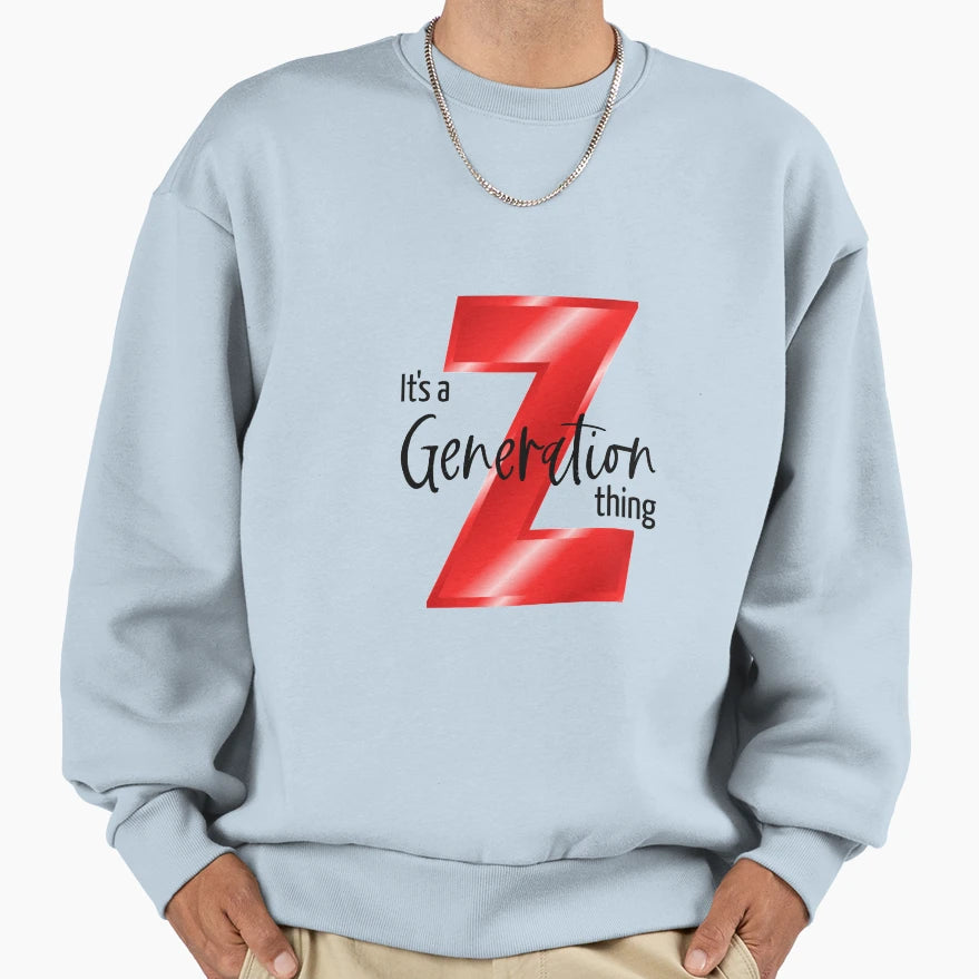 Its Generation Z Thing Sweatshirt - Fun Novelty Design Unisex - T-Shirt, Sweatshirt, Hoodie