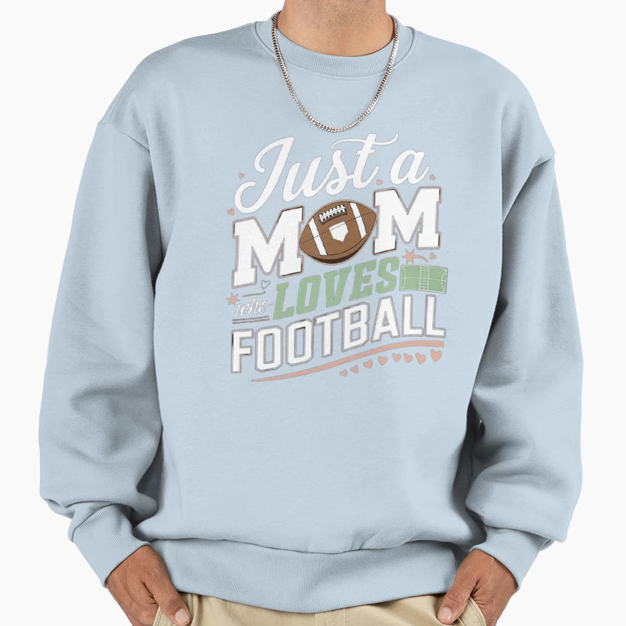 Just Mom Who Loves Football Fun Sweatshirt - Aesthetic Graphic for Adults - T-Shirt, Sweatshirt, Hoodie