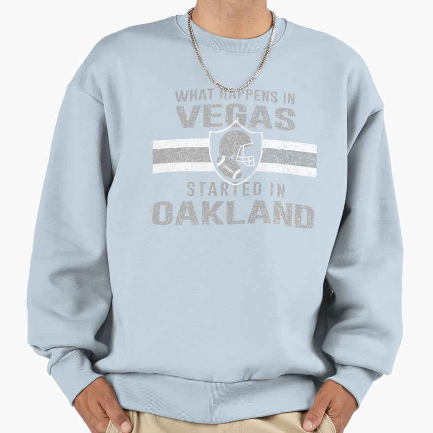 What Happens Vegas Started Oakland Sweatshirt - Graphic Print Men Women - T-Shirt, Sweatshirt, Hoodie