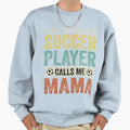 My Favorite Soccer Player Calls Me Sweatshirt - Streetwear Style Unisex - T-Shirt, Sweatshirt, Hoodie