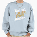 Taylor Super Bowl Sunday Sweatshirt - Casual Everyday Wear Unisex - T-Shirt, Sweatshirt, Hoodie