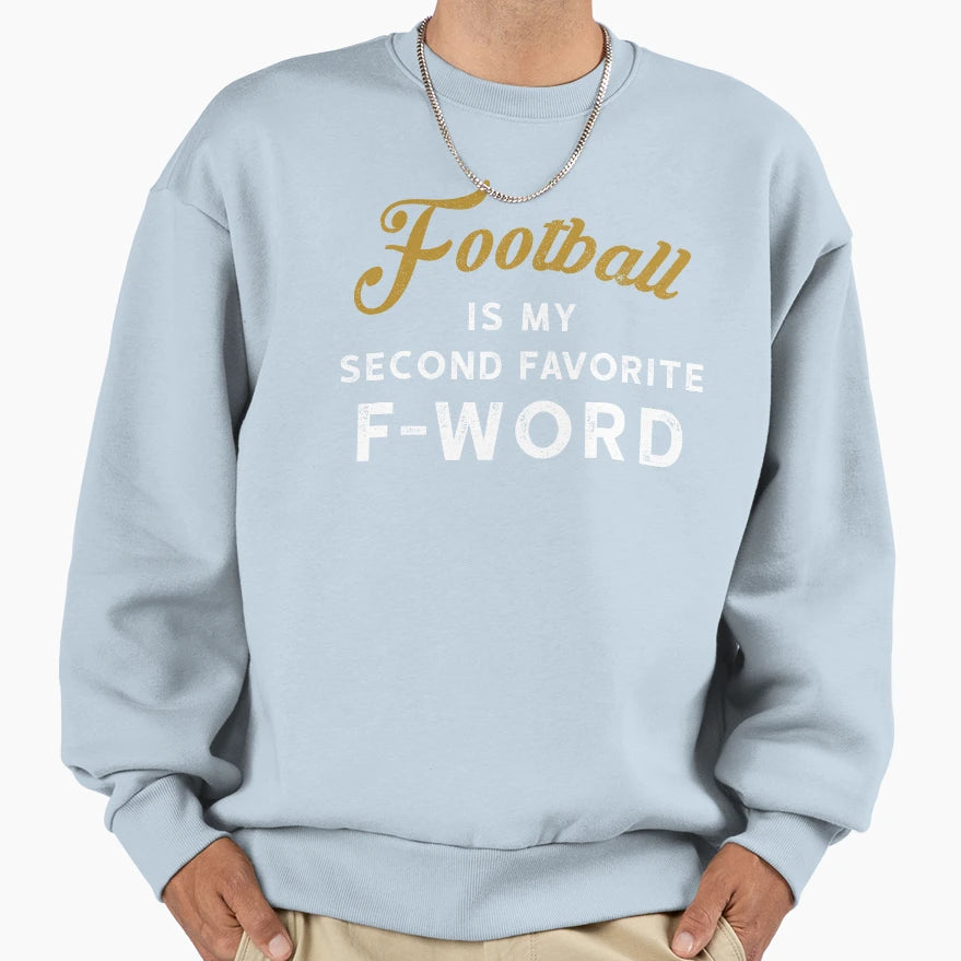 Football Is My Second Favorite F Word Sweatshirt - Custom Art Print Unisex - T-Shirt, Sweatshirt, Hoodie