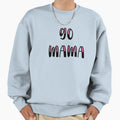 Go Mama 2 Sweatshirt - Streetwear Style Unisex - T-Shirt, Sweatshirt, Hoodie