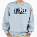 Funcle Fun Uncle Sweatshirt - Unique Graphic for Adults - T-Shirt, Sweatshirt, Hoodie