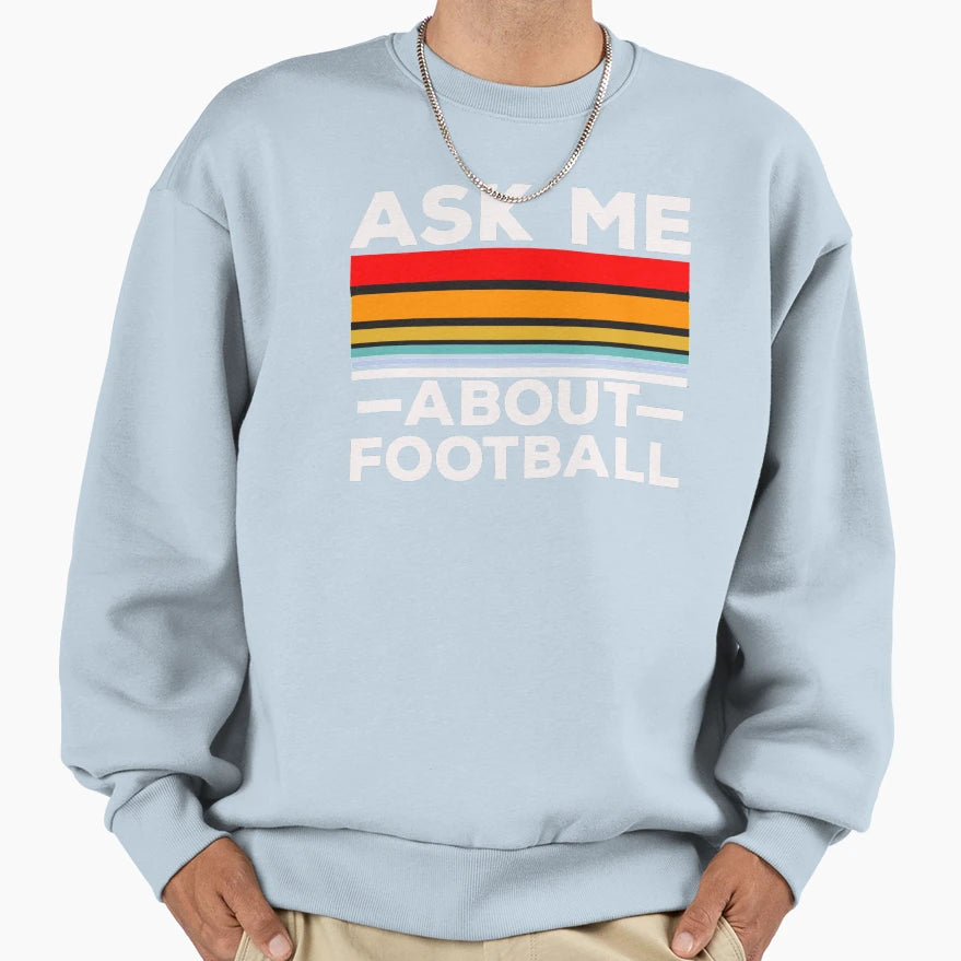 Ask Me About Football Sweatshirt - Trendy Graphic Unisex - T-Shirt, Sweatshirt, Hoodie