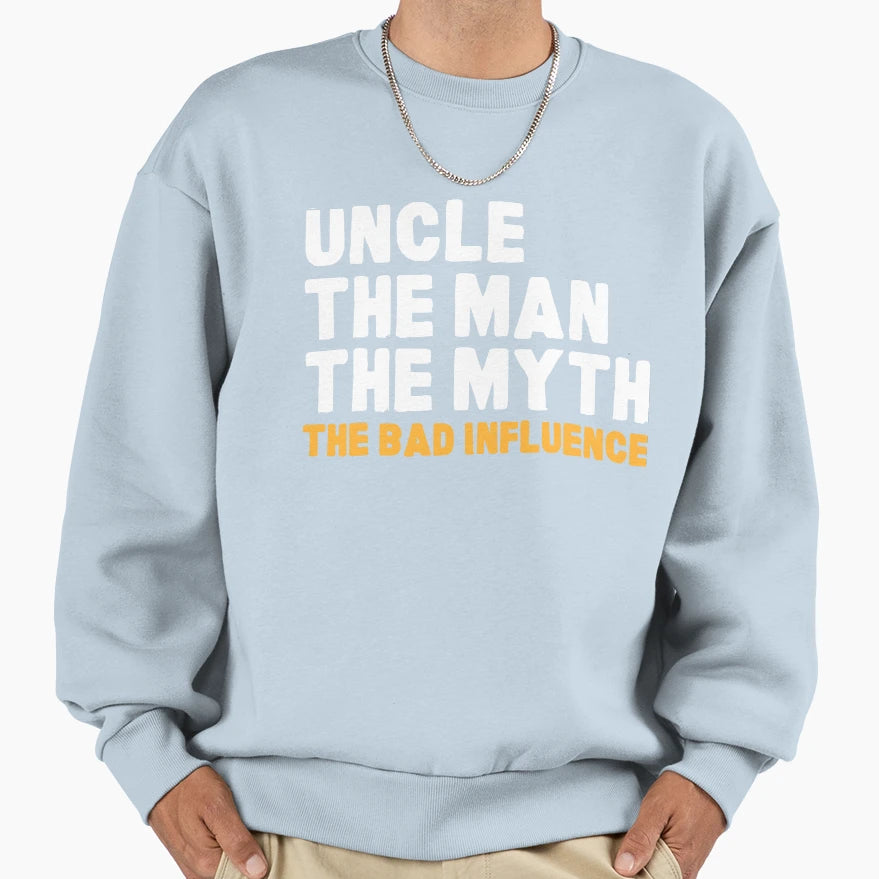 Funny Uncle Myth Bad Influence Sweatshirt - Graphic Print Men Women - T-Shirt, Sweatshirt, Hoodie
