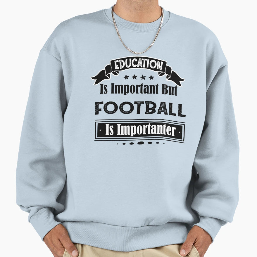 Education Is Important But Football Sweatshirt - Trendy Graphic Men Women - T-Shirt, Sweatshirt, Hoodie