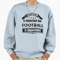 Education Is Important But Football Sweatshirt - Trendy Graphic Men Women - T-Shirt, Sweatshirt, Hoodie