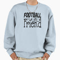 Football Friend Sweatshirt - Fun Novelty Design Unisex - T-Shirt, Sweatshirt, Hoodie