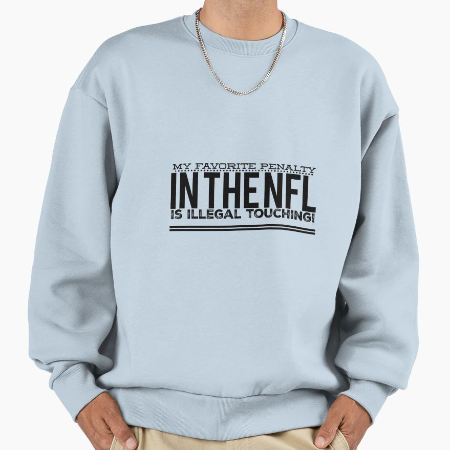 My Favorite Penalty Nfl Is Illegal Sweatshirt - Trendy Graphic Unisex - T-Shirt, Sweatshirt, Hoodie