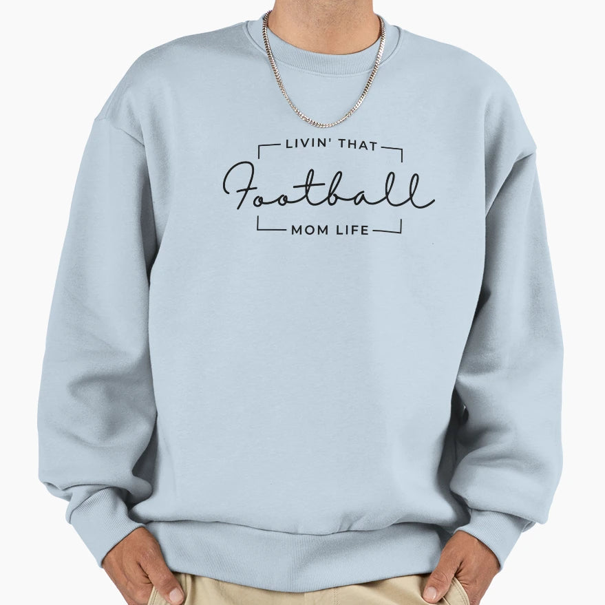 Livin That Football Mom Life Sweatshirt - Custom Art Print for Adults - T-Shirt, Sweatshirt, Hoodie