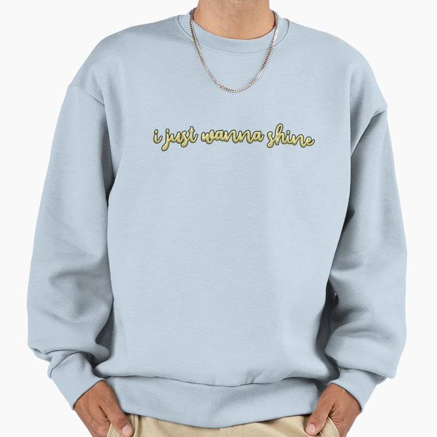 I Just Wanna Shine Sweatshirt - Minimalist Print Unisex - T-Shirt, Sweatshirt, Hoodie