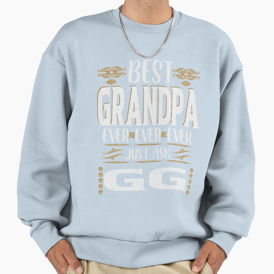 Best Grandpa Ever Just Ask Gg Sweatshirt - Casual Everyday Wear Men Women - T-Shirt, Sweatshirt, Hoodie