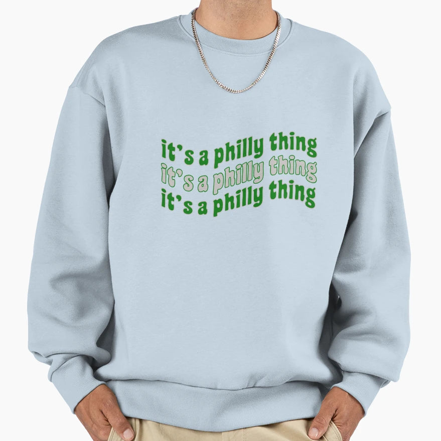 Its Philly Thing Sweatshirt - Custom Art Print Men Women - T-Shirt, Sweatshirt, Hoodie
