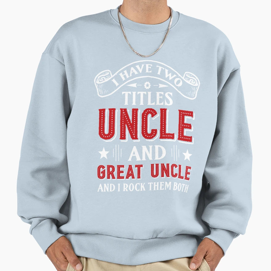 Uncle And Great Uncle Funny Uncle Sweatshirt - Streetwear Style for Adults - T-Shirt, Sweatshirt, Hoodie