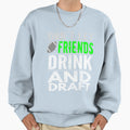 Funny Dont Let Friends Drink Sweatshirt - Fun Novelty Design for Adults - T-Shirt, Sweatshirt, Hoodie