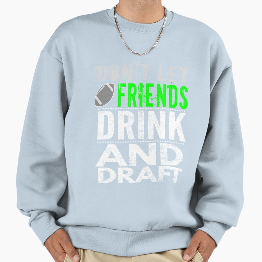 Funny Dont Let Friends Drink Sweatshirt - Fun Novelty Design for Adults - T-Shirt, Sweatshirt, Hoodie