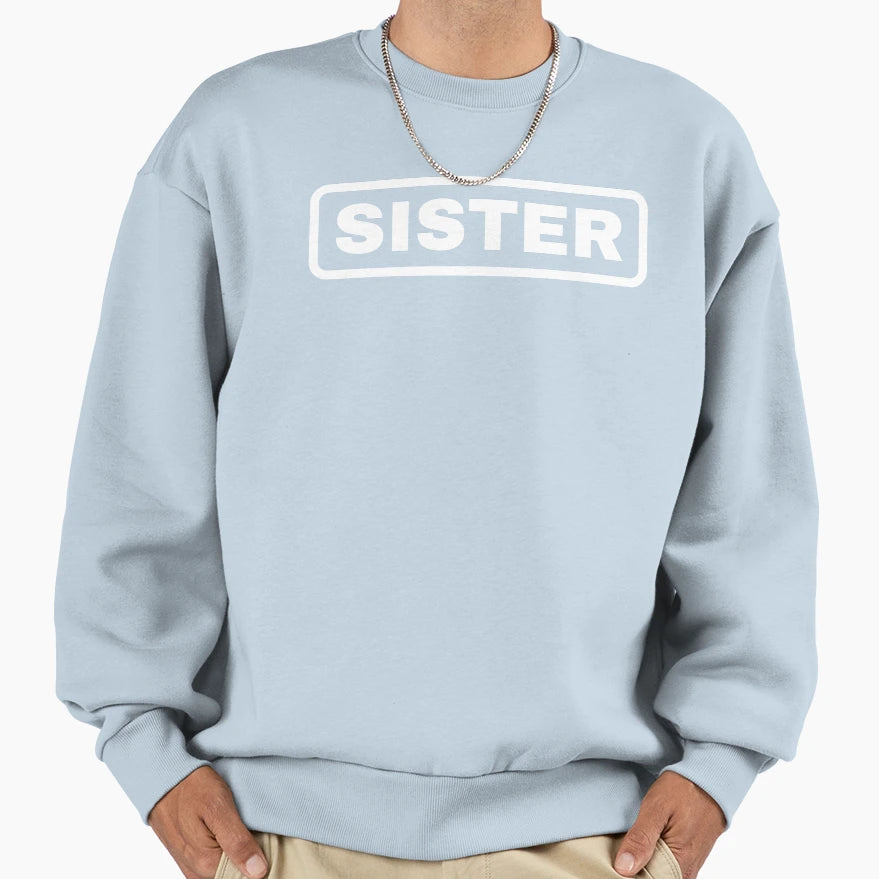 Sister Sweatshirt - Graphic Print Men Women - T-Shirt, Sweatshirt, Hoodie