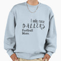 I Only Raise Ballers Football Mom Sweatshirt - Novelty Apparel for Adults - T-Shirt, Sweatshirt, Hoodie