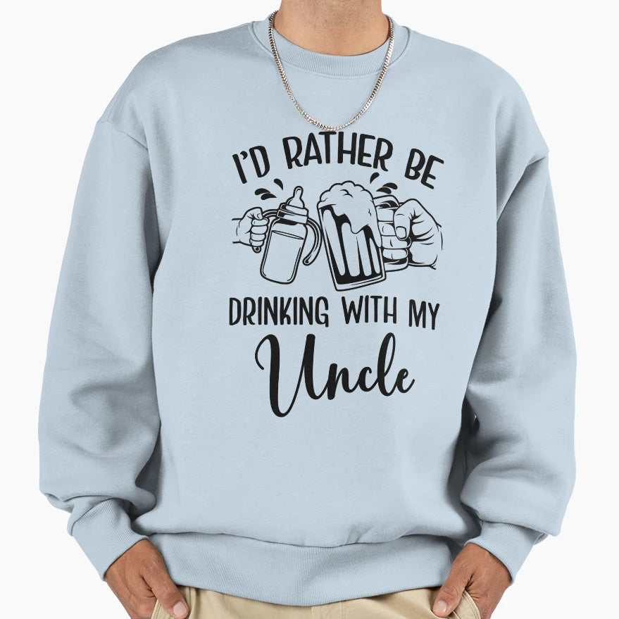Id Rather Be Drinking Uncle Funny Sweatshirt - Fun Novelty Design Unisex - T-Shirt, Sweatshirt, Hoodie