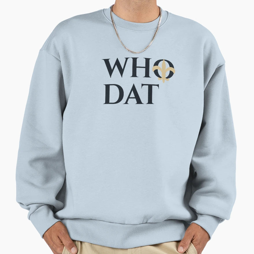 Who Dat Sweatshirt - Novelty Apparel Men Women - T-Shirt, Sweatshirt, Hoodie
